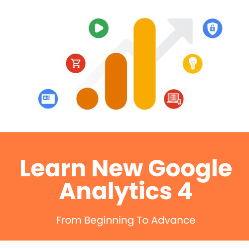 Learn New Google Analytics 4 : From Beginning To Advance